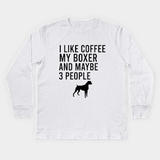 I like coffee my boxer and maybe 3 people Kids Long Sleeve T-Shirt